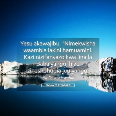 Picture 05 - Yohana 10:25 SWHULB - Yesu akawajibu, “Nimekwisha waambia lakini - Bible Verse Picture