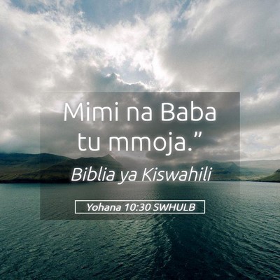 Picture 05 - Yohana 10:30 SWHULB - Mimi na Baba tu - Bible Verse Picture