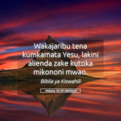 Picture 05 - Yohana 10:39 SWHULB - Wakajaribu tena kumkamata Yesu, lakini alienda - Bible Verse Picture