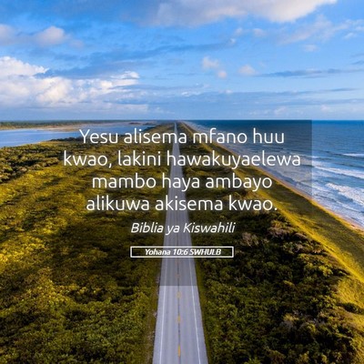 Picture 05 - Yohana 10:6 SWHULB - Yesu alisema mfano huu kwao, lakini hawakuyaelewa - Bible Verse Picture