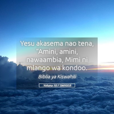 Picture 05 - Yohana 10:7 SWHULB - Yesu akasema nao tena, “Amini, amini, - Bible Verse Picture