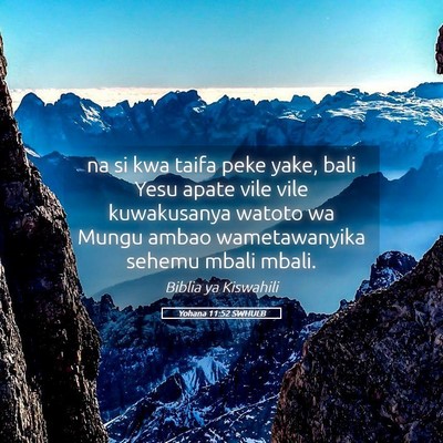 Picture 05 - Yohana 11:52 SWHULB - na si kwa taifa peke yake, bali Yesu apate vile - Bible Verse Picture