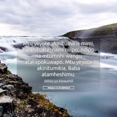 Picture 05 - Yohana 12:26 SWHULB - Mtu yeyote akinitumikia mimi, na anifuate; nami - Bible Verse Picture