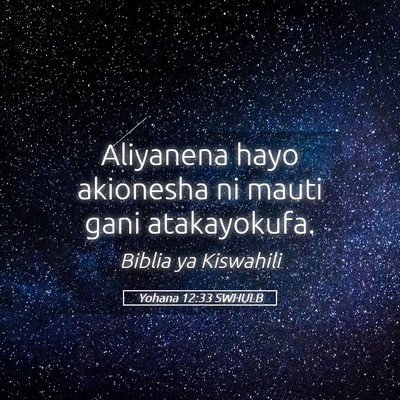 Picture 05 - Yohana 12:33 SWHULB - Aliyanena hayo akionesha ni mauti gani - Bible Verse Picture