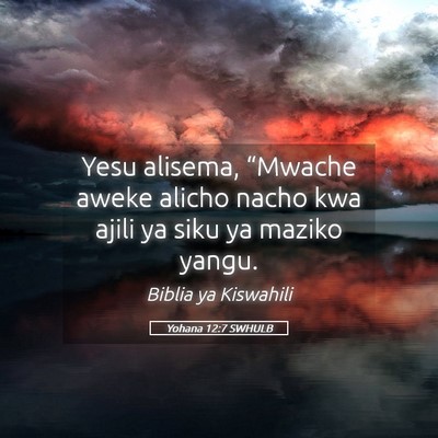 Picture 05 - Yohana 12:7 SWHULB - Yesu alisema, “Mwache aweke alicho nacho kwa - Bible Verse Picture