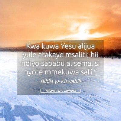 Picture 05 - Yohana 13:11 SWHULB - Kwa kuwa Yesu alijua yule atakaye msaliti; hii - Bible Verse Picture