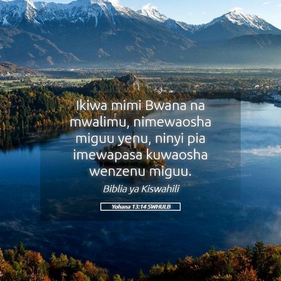 Picture 05 - Yohana 13:14 SWHULB - Ikiwa mimi Bwana na mwalimu, nimewaosha miguu - Bible Verse Picture