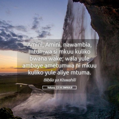 Picture 05 - Yohana 13:16 SWHULB - Amini, Amini, nawambia, mtumwa si mkuu kuliko - Bible Verse Picture