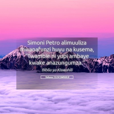Picture 05 - Yohana 13:24 SWHULB - Simoni Petro alimuuliza mwanafunzi huyu na - Bible Verse Picture