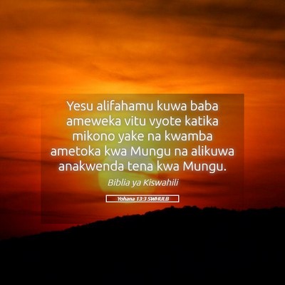 Picture 05 - Yohana 13:3 SWHULB - Yesu alifahamu kuwa baba ameweka vitu vyote - Bible Verse Picture
