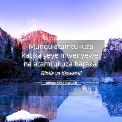 Picture 05 - Yohana 13:32 SWHULB - Mungu atamtukuza katika yeye mwenyewe, na - Bible Verse Picture