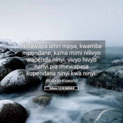 Picture 05 - Yohana 13:34 SWHULB - Ninawapa amri mpya, kwamba mpendane; kama mimi - Bible Verse Picture