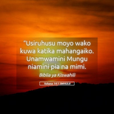 Picture 05 - Yohana 14:1 SWHULB - “Usiruhusu moyo wako kuwa katika mahangaiko. - Bible Verse Picture