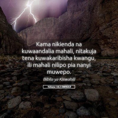 Picture 05 - Yohana 14:3 SWHULB - Kama nikienda na kuwaandalia mahali, nitakuja - Bible Verse Picture
