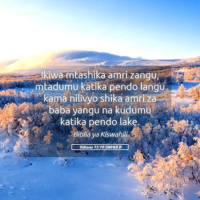 Picture 05 - Yohana 15:10 SWHULB - Ikiwa mtashika amri zangu, mtadumu katika pendo - Bible Verse Picture