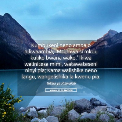 Picture 05 - Yohana 15:20 SWHULB - Kumbukeni neno ambalo niliwaambia, 'Mtumwa si - Bible Verse Picture