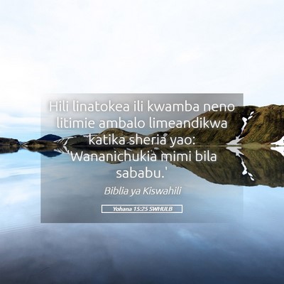 Picture 05 - Yohana 15:25 SWHULB - Hili linatokea ili kwamba neno litimie ambalo - Bible Verse Picture
