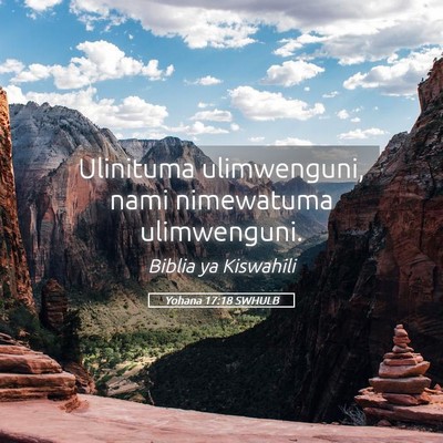 Picture 05 - Yohana 17:18 SWHULB - Ulinituma ulimwenguni, nami nimewatuma - Bible Verse Picture