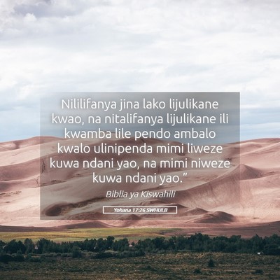 Picture 05 - Yohana 17:26 SWHULB - Nililifanya jina lako lijulikane kwao, na - Bible Verse Picture
