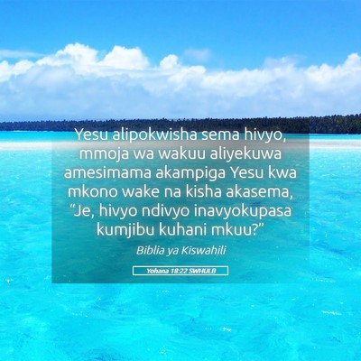 Picture 05 - Yohana 18:22 SWHULB - Yesu alipokwisha sema hivyo, mmoja wa wakuu - Bible Verse Picture