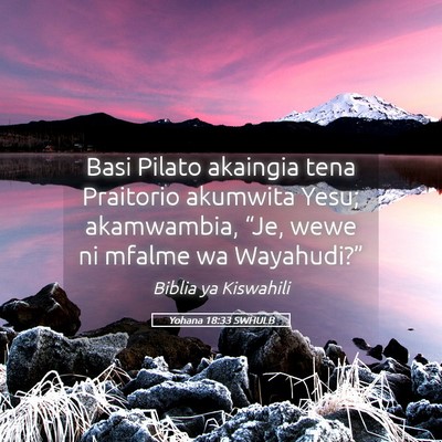 Picture 05 - Yohana 18:33 SWHULB - Basi Pilato akaingia tena Praitorio akumwita - Bible Verse Picture