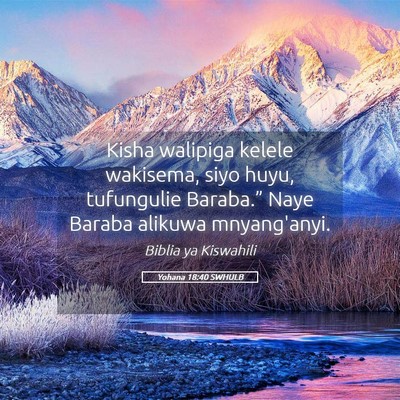 Picture 05 - Yohana 18:40 SWHULB - Kisha walipiga kelele wakisema, siyo huyu, - Bible Verse Picture