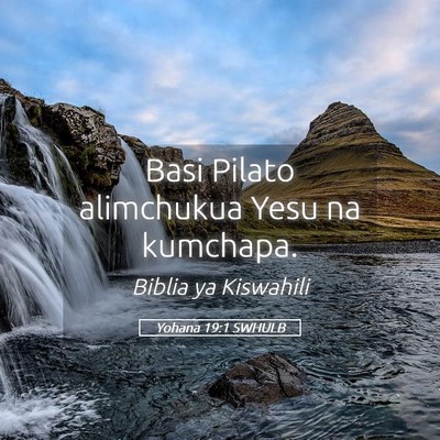 Picture 05 - Yohana 19:1 SWHULB - Basi Pilato alimchukua Yesu na - Bible Verse Picture