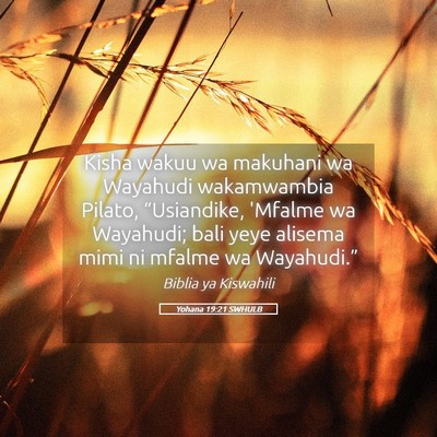 Picture 05 - Yohana 19:21 SWHULB - Kisha wakuu wa makuhani wa Wayahudi wakamwambia - Bible Verse Picture