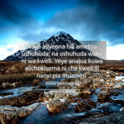 Picture 05 - Yohana 19:35 SWHULB - Naye aliyeona hili ametoa ushuhuda, na ushuhuda - Bible Verse Picture