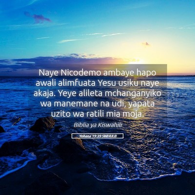 Picture 05 - Yohana 19:39 SWHULB - Naye Nicodemo ambaye hapo awali alimfuata Yesu - Bible Verse Picture
