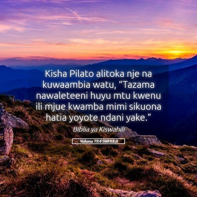 Picture 05 - Yohana 19:4 SWHULB - Kisha Pilato alitoka nje na kuwaambia watu, - Bible Verse Picture