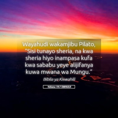 Picture 05 - Yohana 19:7 SWHULB - Wayahudi wakamjibu Pilato, “Sisi tunayo sheria, - Bible Verse Picture