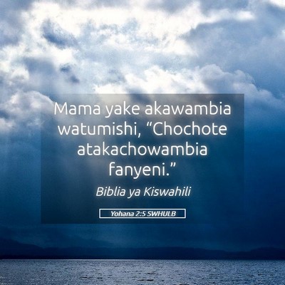 Picture 05 - Yohana 2:5 SWHULB - Mama yake akawambia watumishi, “Chochote - Bible Verse Picture