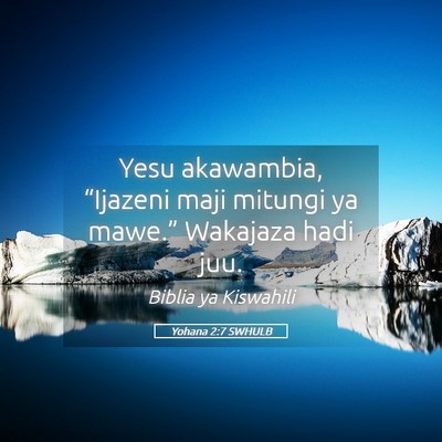 Picture 05 - Yohana 2:7 SWHULB - Yesu akawambia, “Ijazeni maji mitungi ya - Bible Verse Picture
