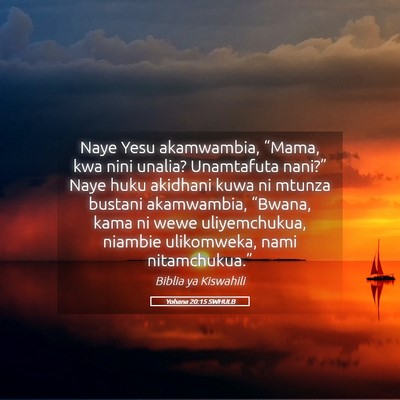 Picture 05 - Yohana 20:15 SWHULB - Naye Yesu akamwambia, “Mama, kwa nini unalia? - Bible Verse Picture