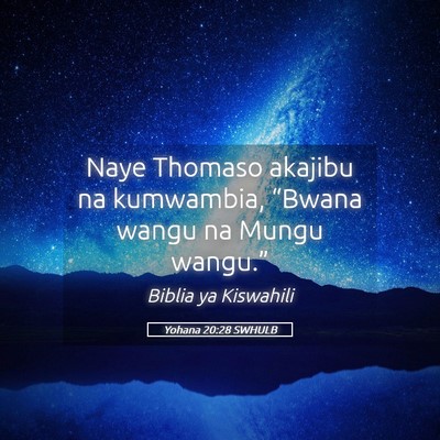 Picture 05 - Yohana 20:28 SWHULB - Naye Thomaso akajibu na kumwambia, “Bwana wangu - Bible Verse Picture