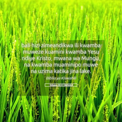 Picture 05 - Yohana 20:31 SWHULB - bali hizi zimeandikwa ili kwamba muweze kuamini - Bible Verse Picture