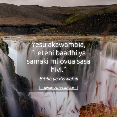 Picture 05 - Yohana 21:10 SWHULB - Yesu akawambia, “Leteni baadhi ya samaki - Bible Verse Picture