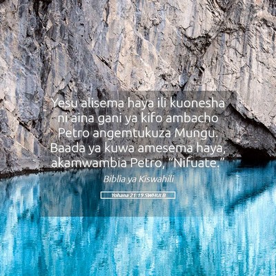 Picture 05 - Yohana 21:19 SWHULB - Yesu alisema haya ili kuonesha ni aina gani ya - Bible Verse Picture