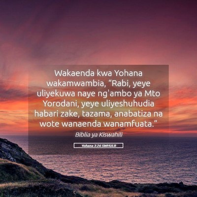 Picture 05 - Yohana 3:26 SWHULB - Wakaenda kwa Yohana wakamwambia, “Rabi, yeye - Bible Verse Picture