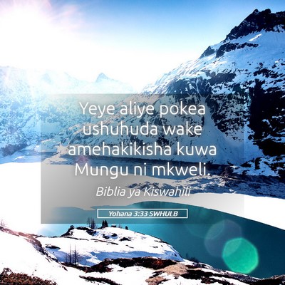 Picture 05 - Yohana 3:33 SWHULB - Yeye aliye pokea ushuhuda wake amehakikisha kuwa - Bible Verse Picture