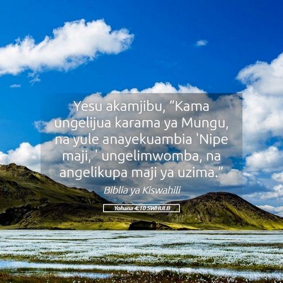 Picture 05 - Yohana 4:10 SWHULB - Yesu akamjibu, “Kama ungelijua karama ya Mungu, - Bible Verse Picture