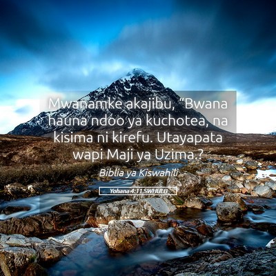 Picture 05 - Yohana 4:11 SWHULB - Mwanamke akajibu, “Bwana hauna ndoo ya - Bible Verse Picture