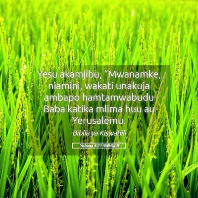 Picture 05 - Yohana 4:21 SWHULB - Yesu akamjibu, “Mwanamke, niamini, wakati - Bible Verse Picture