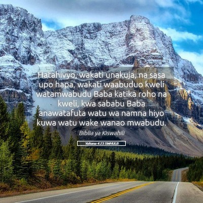 Picture 05 - Yohana 4:23 SWHULB - Hatahivyo, wakati unakuja, na sasa upo hapa, - Bible Verse Picture