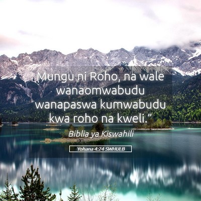 Picture 05 - Yohana 4:24 SWHULB - Mungu ni Roho, na wale wanaomwabudu wanapaswa - Bible Verse Picture
