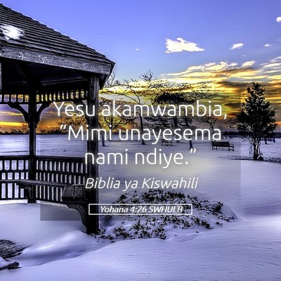 Picture 05 - Yohana 4:26 SWHULB - Yesu akamwambia, “Mimi unayesema nami - Bible Verse Picture