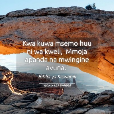 Picture 05 - Yohana 4:37 SWHULB - Kwa kuwa msemo huu ni wa kweli, 'Mmoja apanda na - Bible Verse Picture