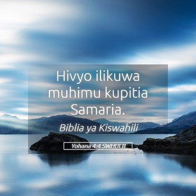 Picture 05 - Yohana 4:4 SWHULB - Hivyo ilikuwa muhimu kupitia - Bible Verse Picture