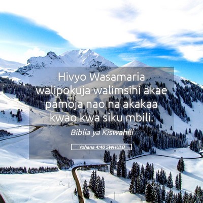Picture 05 - Yohana 4:40 SWHULB - Hivyo Wasamaria walipokuja walimsihi akae pamoja - Bible Verse Picture